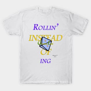 Rollin' Instead Of D8 ing T-Shirt